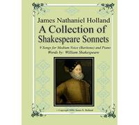 A Collection of Shakespeare Sonnets: Art Songs: 1 (Vocal music for solo voice by James Nathaniel Holland)
