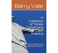 A Collection of Tomes Concerning Latin America: From the Conquest to the Chicago Boys and beyond