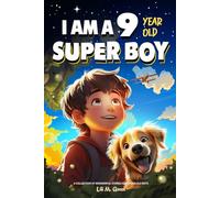 A Collection of Wonderful Stories for 9 Year Old Boys: I am a 9 Year Old Super Boy (Inspirational Gift Books for Kids)