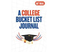 A College Bucket List Journal: Take on Fun Challenges, Make New Friends, and Create Memorable Adventures Throughout University with 100 Inspiring Ideas for Success