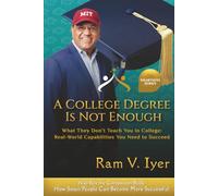 A College Degree Is Not Enough: What They Don't Teach You in College: Real-World Capabilities You Need to Succeed (Smartness Series)