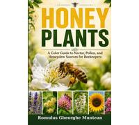A Color Guide to Nectar, Pollen, and Honeydew Sources: A Color Guide to Nectar, Pollen, and Honeydew Sources for Beekeepers