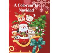 A colorear la Navidad!: Dibujos grandes y divertidos para colorear con espíritu navideño - Santa, renos, muñecos de nieve, regalos y mucha alegría.