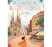 A Colorful Barcelona by Me: Barcelona Adult Coloring Book For Artistic Escape Through Iconic Landmarks, Gothic Streets & Mediterranean Vibes - 40 Intricate Pages