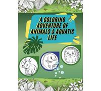 A Coloring Adventure of Animals & Aquatic Life: Coloring Book Travel Size Featuring Super Cute Animals & Aquatic Life Characters with Easy and Simple Designs for Relaxation