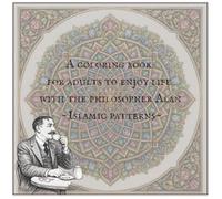 A coloring book for adults to enjoy life with the philosopher Alan ~Islamic patterns~
