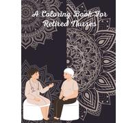 A Coloring Book For Retired Nurses: Motivational Retirement Quotes Retired Nurse Practitioner For Females And Male, Retired Nurse Adult Coloring Book