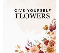 A Coloring Book For You. Color, relax.: Give Yourself Flowers. De-stress by Coloring.