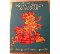 A Coloring Book of Incas, Aztecs and Mayas and Other Precolumbian Peoples