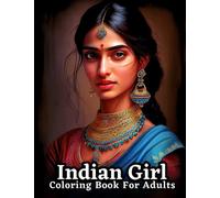 A Coloring Book of Indian Women for Adults: Color Your Way Through the Grace and Strength of Indian Women