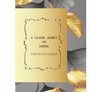 A COLORING JOURNEY AND JOURNAL: For My Daughter