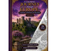 A Coloring Journey Through Europe: Castles, Chateaus, & Palaces Volume 3: A Coloring Book