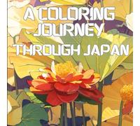 A Coloring Journey: Through Japan: Zen nature scenes, Japanese temples, and Japan city scenes