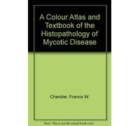 A Colour Atlas and Textbook of the Histopathology of Mycotic Disease