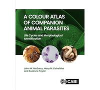 A Colour Atlas of Companion Animal Parasites: Life Cycles and Morphological Identification