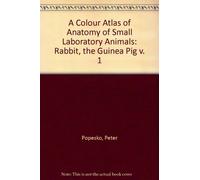 A Colour Atlas of the Anatomy of Small Laboratory Animals, Volume I