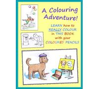 A Colouring Adventure!: Learn how to REALLY colour in this book with your coloured pencils