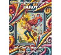 A Colouring Journey Through the Tarot: Book One: The Major Arcana