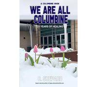 A Columbine Book - We Are All Columbine: 25 Years of Healing: 1