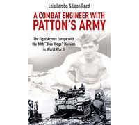 A Combat Engineer with Patton’s Army: The Fight Across Europe with the 80th “Blue Ridge” Division in World War II