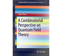 A Combinatorial Perspective on Quantum Field Theory: 15 (SpringerBriefs in Mathematical Physics, 15)