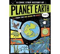 Part 1 From the Big Bang to Birds (A Comic Strip History of Planet Earth)