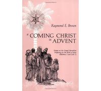 A Coming Christ in Advent: Essays on the Gospel Narratives Preparing for the Birth of Jesus - Matthew 1 and Luke 1 by Brown, Raymond E. published by Liturgical Press (1988)