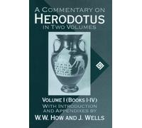 A Commentary on Herodotus: Volume I: Books I-IV by J. Wells, W. W. How ...