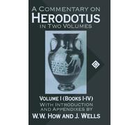 A Commentary on Herodotus: Volume I: Books I-IV by J. Wells, W. W. How ...