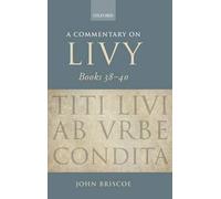 A Commentary on Livy, Books 38-40: Challenges and Prospects in the Changing Glob