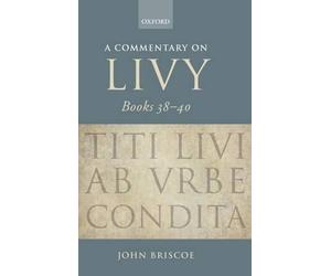 A Commentary on Livy, Books 38-40: Challenges and Prospects in the Changing Glob