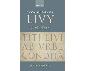 A Commentary on Livy, Books 38-40: Challenges and Prospects in the Changing Glob