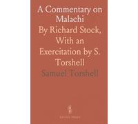 A Commentary on Malachi: By Richard Stock, With an Exercitation by S. Torshell
