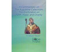A Commentary on The Augustine Catechism: The Enchiridion on Faith, Hope, and Charity