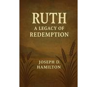 A Commentary on the book of Ruth: Legacy of Redemption