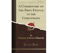 A Commentary on the First Epistle to the Corinthians (Classic Reprint)