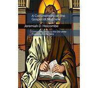 A Commentary on the Gospel of Matthew: Connecting Jesus to the Old and Preparing for the New (Big Ideas: Seeing the Big Themes Within the Scriptures)
