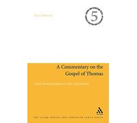 A Commentary on the Gospel of Thomas: From Interpretations to the Interpreted (Jewish and Christian Texts)