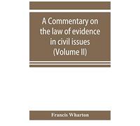 A commentary on the law of evidence in civil issues (Volume II)