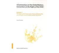 A Commentary on the United Nations Convention on the Rights of the Child: The Right to Birth Registration, Name and Nationality, and the Right to Know and be Cared for by Parents Article 7: v. 7