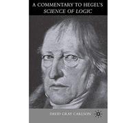 A Commentary to Hegel’s Science of Logic
