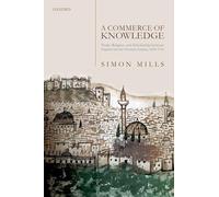 A Commerce of Knowledge: Trade, Religion, and Scholarship between England and the Ottoman Empire, 1600-1760