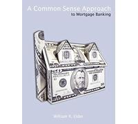 A Common Sense Approach to Mortgage Banking