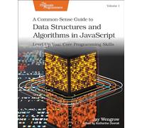 A Common-Sense Guide to Data Structures and Algorithms in JavaScript, Volume 1: Level Up Your Core Programming Skills