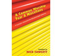 A Common Worship Miscellany - Year A: A Bumper Resource for the Principal Seasons
