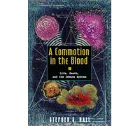 A Commotion in the Blood: Life, Death, and the Immune System (The Sloan Technology Series)