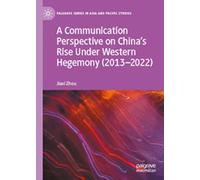 A Communication Perspective on China’s Rise Under Western Hegemony (2013-2022)
