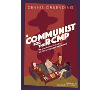 A Communist for the Rcmp : The Uncovered Story of a Social Movement Informant
