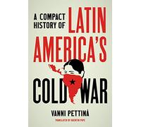 A Compact History of Latin America's Cold War (Latin America in Translation/en Traducción/em Tradução)