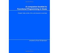A companion booklet to "Functional Programming in Scala": Chapter notes, errata, hints, and answers to exercises